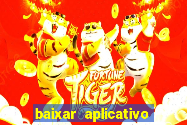 baixar aplicativo do jogo do tigre