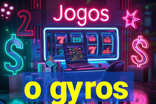 o gyros