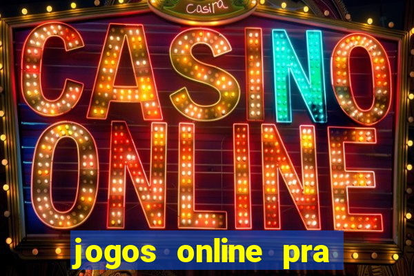 jogos online pra ganhar dinheiro