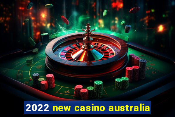 2022 new casino australia