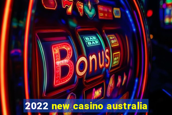 2022 new casino australia