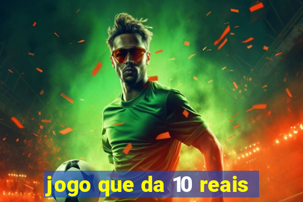 jogo que da 10 reais