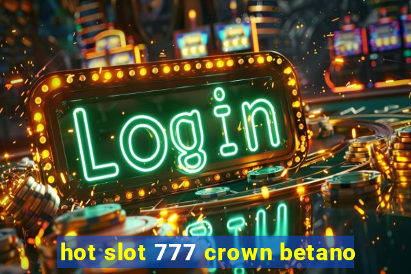 hot slot 777 crown betano