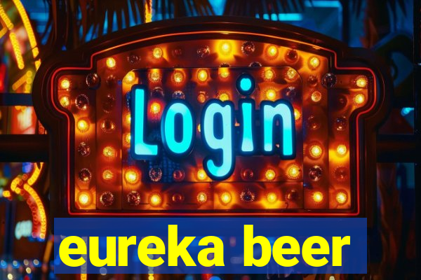 eureka beer