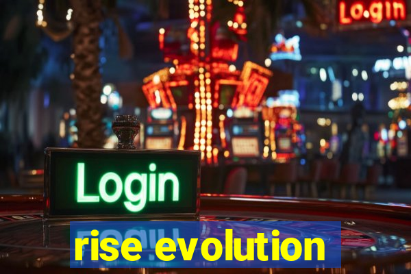 rise evolution