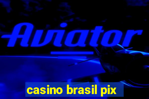 casino brasil pix