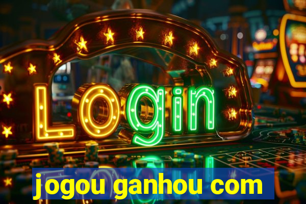 jogou ganhou com