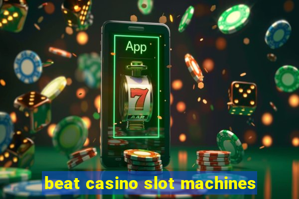 beat casino slot machines