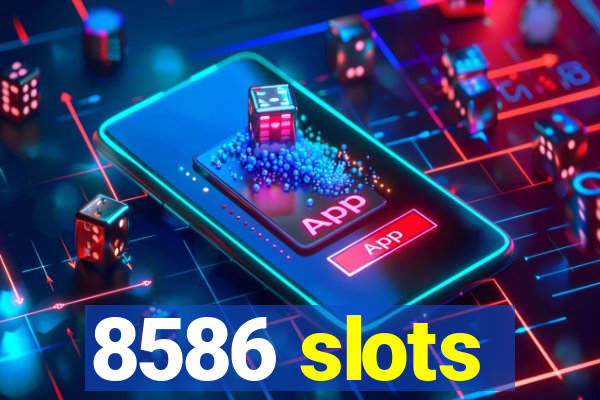 8586 slots