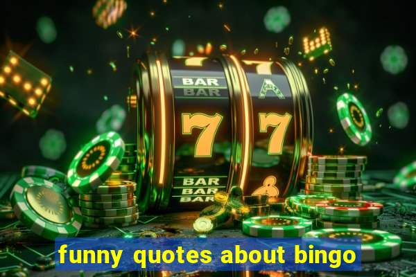 funny quotes about bingo