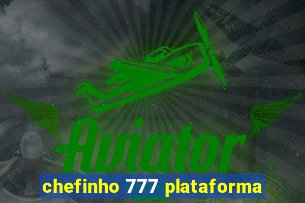 chefinho 777 plataforma