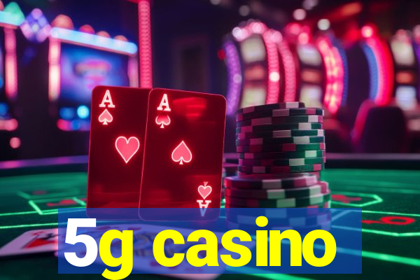 5g casino