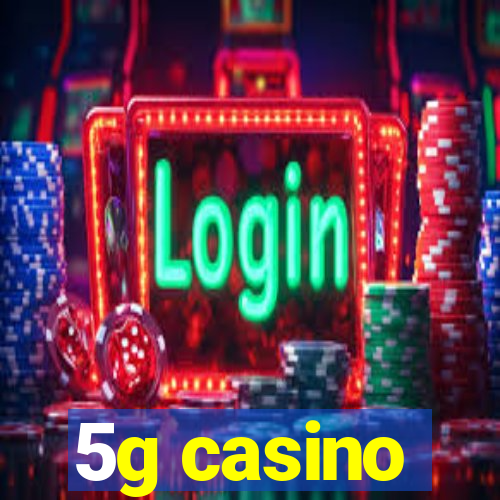 5g casino