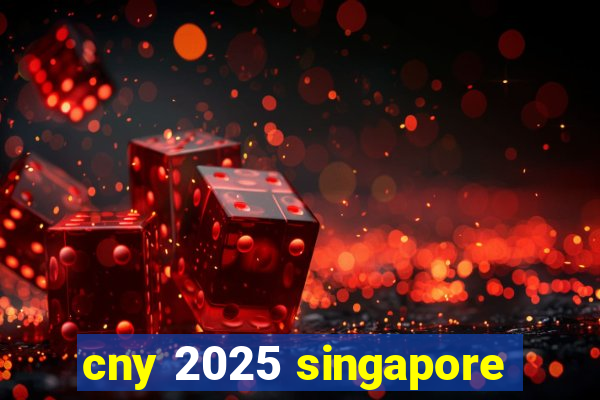 cny 2025 singapore