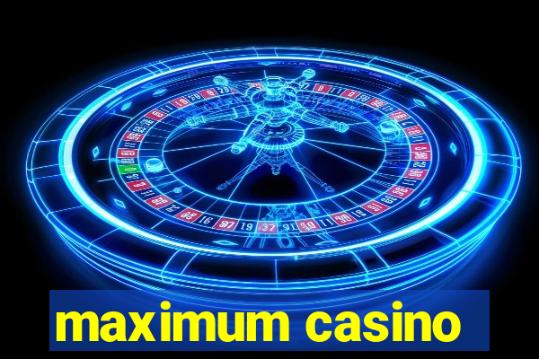 maximum casino