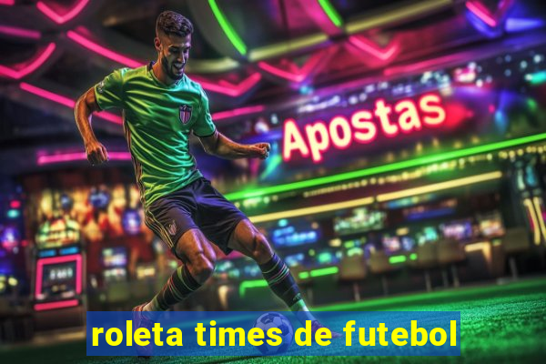 roleta times de futebol