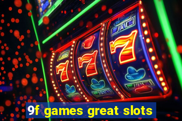 9f games great slots