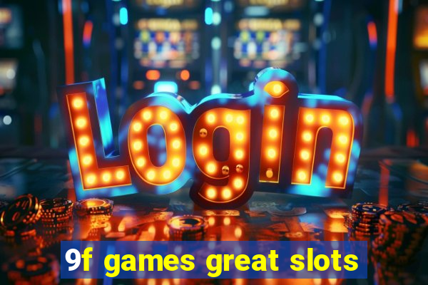 9f games great slots