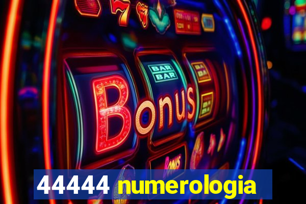 44444 numerologia