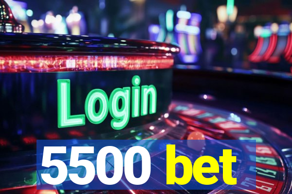 5500 bet