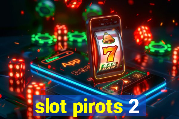 slot pirots 2