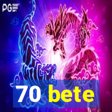 70 bete