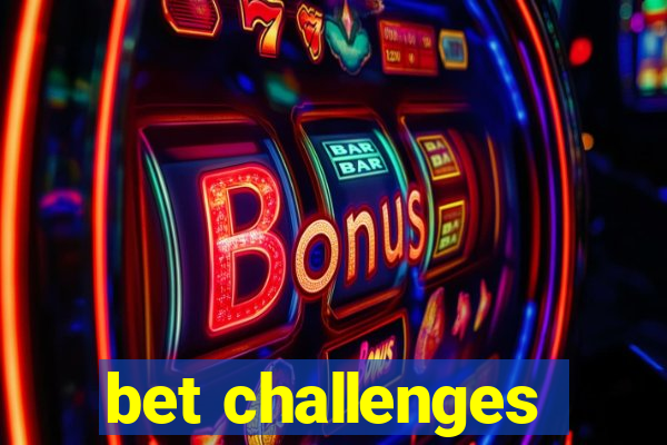 bet challenges