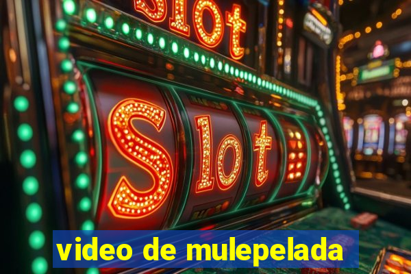 video de mulepelada