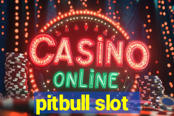 pitbull slot