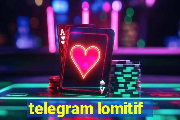 telegram lomitif