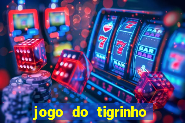 jogo do tigrinho fortune tiger