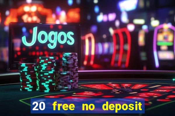 20 free no deposit casino uk 2021