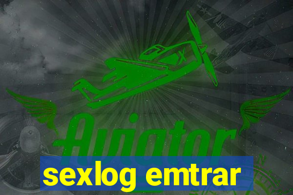 sexlog emtrar