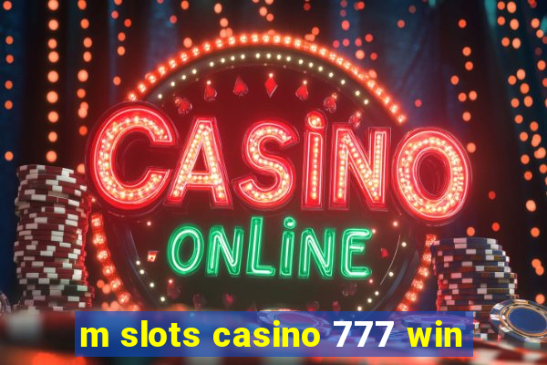 m slots casino 777 win