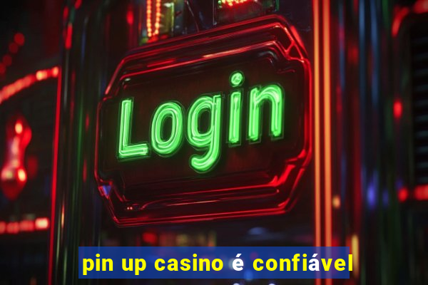 pin up casino é confiável