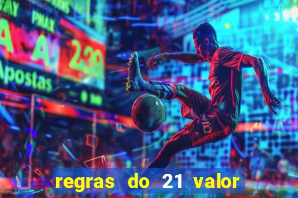 regras do 21 valor das cartas