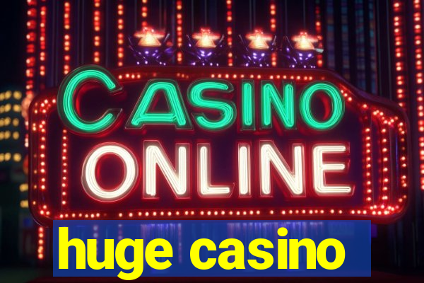 huge casino