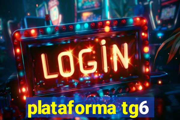 plataforma tg6