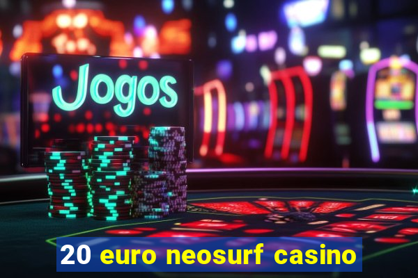 20 euro neosurf casino