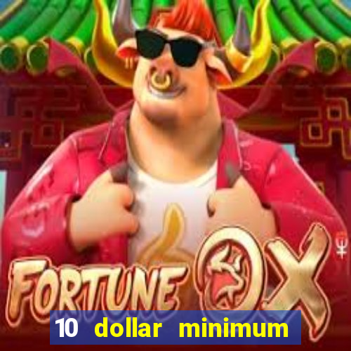 10 dollar minimum deposit casino