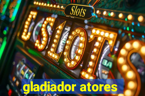 gladiador atores