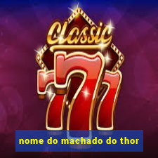 nome do machado do thor