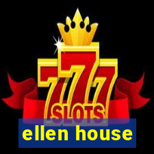 ellen house