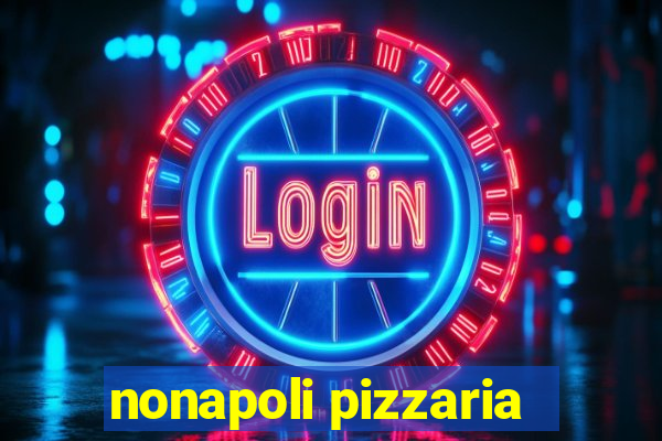 nonapoli pizzaria