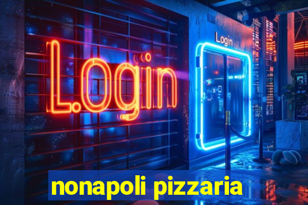 nonapoli pizzaria