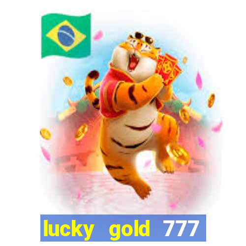 lucky gold 777 paga mesmo