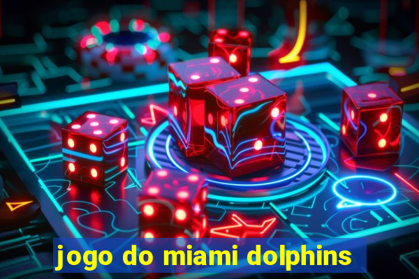 jogo do miami dolphins