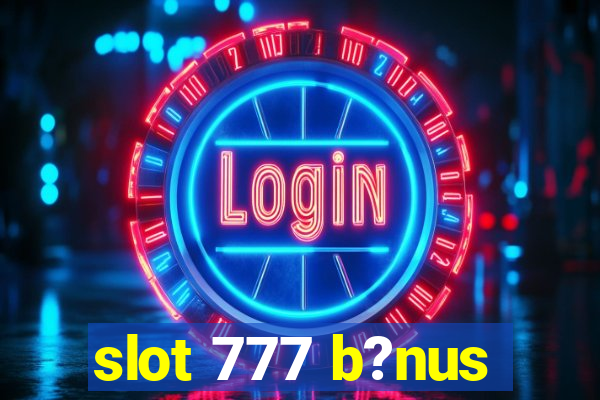 slot 777 b?nus