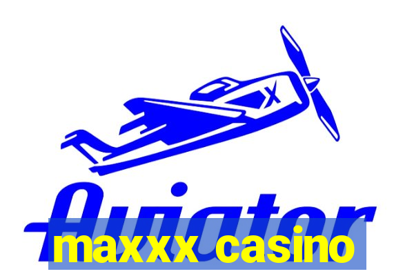 maxxx casino