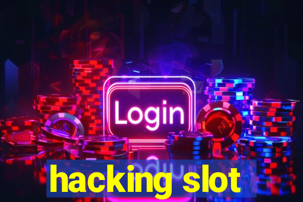 hacking slot